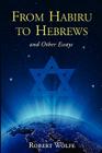 From Habiru to Hebrews and Other Essays By Robert Wolfe Cover Image