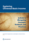 Exploring Universal Basic Income: A Guide to Navigating Concepts, Evidence, and Practices By Ugo Gentilini (Editor), Margaret Grosh (Editor), Jamele Rigolini (Editor) Cover Image