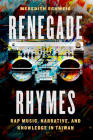 Renegade Rhymes: Rap Music, Narrative, and Knowledge in Taiwan (Chicago Studies in Ethnomusicology) By Meredith Schweig Cover Image