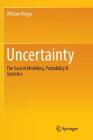 Uncertainty: The Soul of Modeling, Probability & Statistics By William Briggs Cover Image