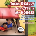 There Really Is a City in My House!: A Remarkable Tale of Adventure in a House Quite Lived In. Cover Image