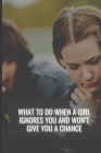 What to Do When a Girl Ignores You and Won't Give You a Chance By Life Is Life Cover Image