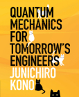 Quantum Mechanics for Tomorrow's Engineers By Junichiro Kono Cover Image