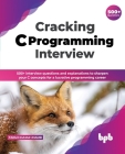 Cracking C Programming Interview: 500+ interview questions and explanations to sharpen your C concepts for a lucrative programming career (English Edi By Tanuj Kumar Jhamb Cover Image