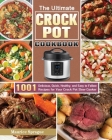 The Ultimate Crock Pot Cookbook: 1001 Delicious, Quick, Healthy, and Easy to Follow Recipes for Your Crock Pot Slow Cooker Cover Image