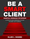 Be A Smart Client: Essential Workbook for Divorce Cover Image