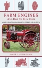 Farm Engines and How to Run Them: A Simple, Practical Handbook for Experts and Amateurs Cover Image