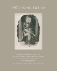 Working Girls: An American Brothel, Circa 1892 / The Private Photographs of William Goldman By Robert Johnson Cover Image