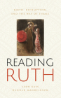 Reading Ruth: Birth, Redemption, and the Way of Israel By Leon Kass, Hannah Mandelbaum Cover Image
