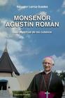Monsenor Agustin Roman, Guia Espiritual de Los Cubanos By Salvador Larrua Guedes Cover Image