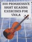 300 Progressive Sight Reading Exercises for Viola By Robert Anthony Cover Image