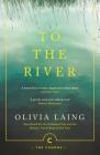 To the River: A Journey Beneath the Surface (Canons #71) By Olivia Laing Cover Image