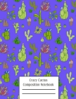Crazy Cactus Compositon Notebook: Cacti Succulent Plants Writing Pages Cover Image