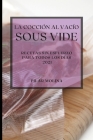 La Cocción al Vacío Sous-Vide 2021 (Sous Vide Cookbook 2021 Spanish Edition): Recetas Sin Esfuerzo Para Todos Los Días Cover Image