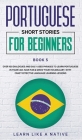 Portuguese Short Stories for Beginners Book 5: Over 100 Dialogues & Daily Used Phrases to Learn Portuguese in Your Car. Have Fun & Grow Your Vocabular Cover Image