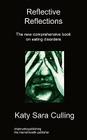 Reflective Reflections: The New Comprehensive Book on Eating Disorders By Katy Sara Culling Cover Image