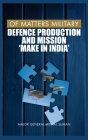 Of Matters Military: Defence Production and Mission Make in India Cover Image
