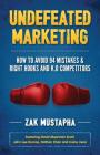 Undefeated Marketing: How to Avoid 94 Mistakes & Right Hooks and K.O. Competitors By Zak Mustapha Cover Image