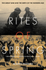 Rites Of Spring: The Great War and the Birth of the Modern Age By Modris Eksteins, Professor Cover Image