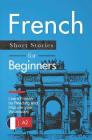 French Short Stories for Beginners: Learn French by Reading and Improve Your Vocabulary By Verblix, Claire Laurent Cover Image