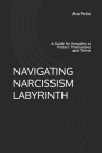 Navigating Narcissism Labyrinth: A Guide for Empaths to Protect Themselves and Thrive By Ana Perks Cover Image