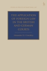 Application of Foreign Law in the British and German Courts (Studies in Private International Law) By Alex Critchley Cover Image