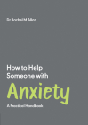 How to Help Someone with Anxiety: A Practical Handbook By Rachel Allan Cover Image