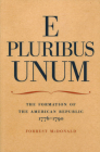 E Pluribus Unum: The Formation of the American Republic, 1776-1790 By Forrest McDonald Cover Image