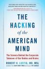 The Hacking of the American Mind: The Science Behind the Corporate Takeover of Our Bodies and Brains Cover Image