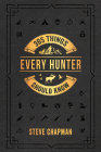 365 Things Every Hunter Should Know By Steve Chapman Cover Image
