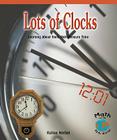 Lots of Clocks: Learning about Tools That Measure Time (Math for the Real World: Early Emergent) By Kailee Herbst Cover Image