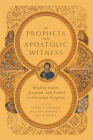 The Prophets and the Apostolic Witness: Reading Isaiah, Jeremiah, and Ezekiel as Christian Scripture By Andrew T. Abernethy (Editor), William R. Osborne (Editor), Paul D. Wegner (Editor) Cover Image