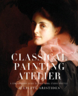 Classical Painting Atelier: A Contemporary Guide to Traditional Studio Practice By Juliette Aristides Cover Image