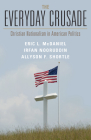 The Everyday Crusade: Christian Nationalism in American Politics By Eric L. McDaniel, Irfan Nooruddin, Allyson F. Shortle Cover Image