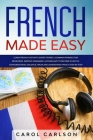 French Made Easy: Learn French Fast with Short Stories & Common Phrases for Beginners. Improve Grammar & Vocabulary to Become Fluent in Cover Image