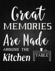 Great memories are made around the kitchen table: Recipe Notebook to Write In Favorite Recipes - Best Gift for your MOM - Cookbook For Writing Recipes By Recipe Journal Cover Image