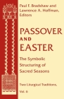 Passover and Easter: The Symbolic Structuring of Sacred Seasons (Two Liturgical Traditions #6) By Paul F. Bradshaw (Editor), Lawrence a. Hoffman (Editor) Cover Image