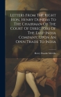 Letters From The Right Hon. Henry Dundas To The Chairman Of The Court Of Directors Of The East-india Company, Upon An Open Trade To India Cover Image