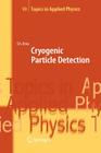 Cryogenic Particle Detection (Topics in Applied Physics #99) Cover Image