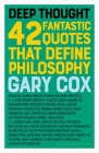 Deep Thought: 42 Fantastic Quotes That Define Philosophy By Gary Cox Cover Image