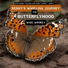 Benny's Whirling Journey to Butterflyhood By Wise Whimsy Cover Image