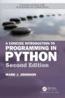 A Concise Introduction to Programming in Python (Chapman & Hall/CRC Textbooks in Computing) By Mark J. Johnson Cover Image