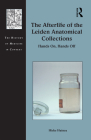 The Afterlife of the Leiden Anatomical Collections: Hands On, Hands Off (History of Medicine in Context) Cover Image
