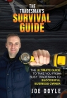 The Tradesman's Survival Guide: The Ultimate Guide to take you from busy tradesman to successful business owner By Joe Doyle Cover Image