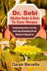 Dr. Sebi Alkaline Herbs & Diets To Cure Herpes: Through Cleansing & Detox of Liver, Skin, Electric Body and Revitalizing Cell with Biominerals To Reju Cover Image