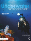 The Underwater Photographer By Martin Edge, Stuart Gibson Cover Image