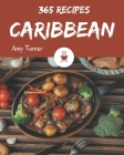 365 Caribbean Recipes: The Best Caribbean Cookbook on Earth By Amy Turner Cover Image
