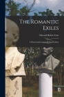The Romantic Exiles; a Nineteenth-century Portrait Gallery By Edward Hallett 1892-1982 Carr Cover Image