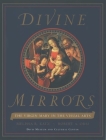 Divine Mirrors: The Virgin Mary in the Visual Arts By Melissa R. Katz (Editor), Melissa R. Katz (With), Robert A. Orsi (With) Cover Image