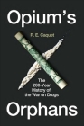 Opium’s Orphans: The 200-Year History of the War on Drugs Cover Image